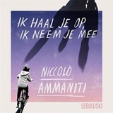 Ik haal je op, ik neem je mee - Niccolò Ammaniti - 9789048868919