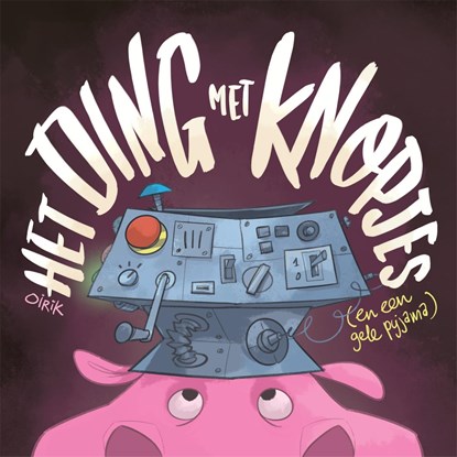 Het ding met knopjes (en een gele pyjama), Oirik - Ebook - 9789048869329