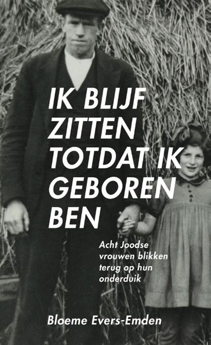 Ik blijf zitten totdat ik geboren ben, Bloeme Evers-Emden - Paperback - 9789049026141