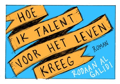 Hoe ik talent voor het leven kreeg, Rodaan Al Galidi - Gebonden - 9789049805586