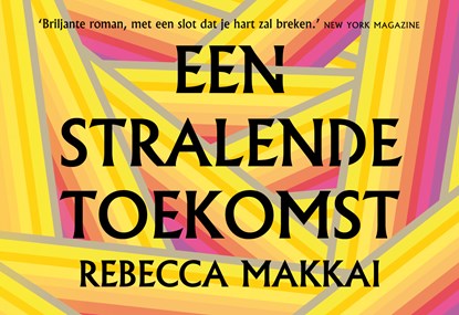 Een stralende toekomst, Rebecca Makkai - Paperback - 9789049808365