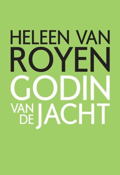 Godin van de jacht, ROYEN, Heleen van - Gebonden met stofomslag - 9789049951306