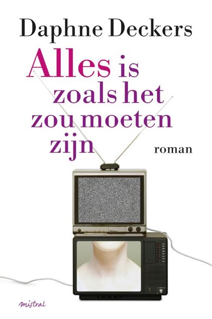 Alles is zoals het zou moeten zijn, Daphne Deckers - Gebonden - 9789049952457