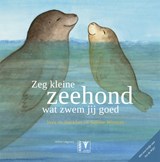 Zeg kleine zeehond wat zwem jij goed - Sabine Wisman - 9789050113441