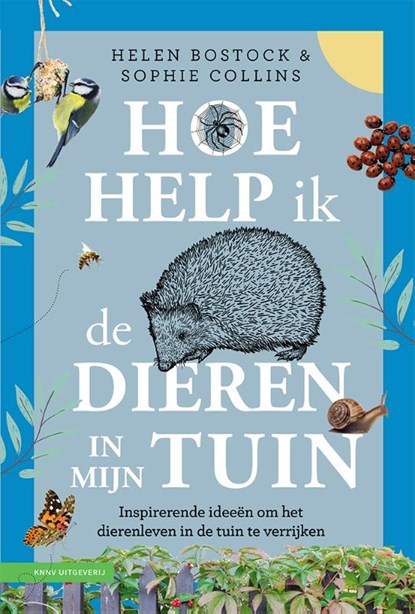 Hoe help ik de dieren in mijn tuin, Helen Bostock ; Sophie Collins - Gebonden - 9789050117272