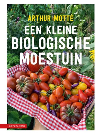 Een kleine biologische moestuin, Arthur Motté - Gebonden - 9789050118033