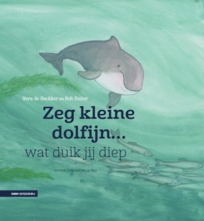 Zeg kleine dolfijn wat duik jij diep, Sabine Wisman - Gebonden - 9789050118545