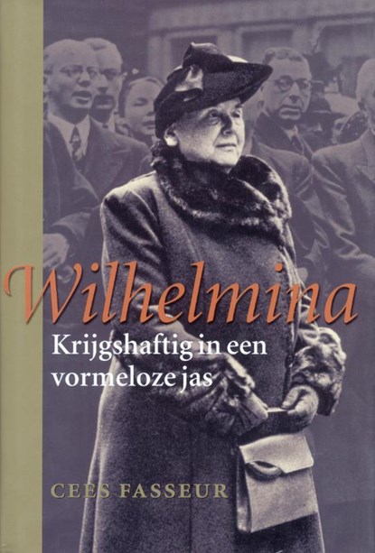 Wilhelmina Krijgshaftig in een vormeloze jas, Cees Fasseur - Gebonden - 9789050184519