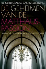 De geheimen van de Matthaus-Passion - Stichting De Nederlandse Bachvereniging - 9789050188999