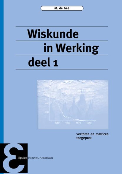 Wiskunde in Werking deel 1 Vectoren en matrices toegepast, M. de Gee - Paperback - 9789050411400