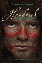 Hendrick, de Hollandsche indiaan | Bianca Mastenbroek | 