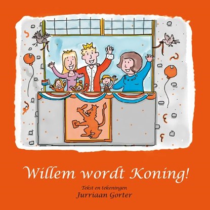 Willem wordt Koning!, Jurriaan Gorter - Paperback - 9789051798241