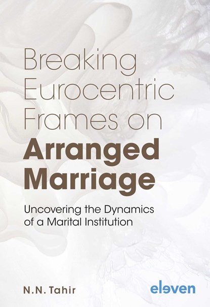 Breaking Eurocentric Frames on Arranged Marriage, N.N. Tahir - Ebook - 9789051898620