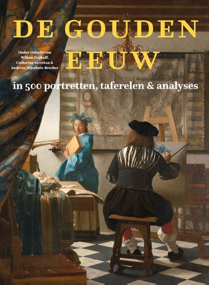 De Gouden Eeuw in 500 portretten, taferelen & analyses, Willem Frijhoff ; Catherine Secretan ; Andreas Nijenhuis-Bescher - Gebonden - 9789051946031