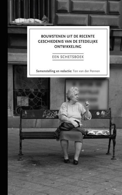 Bouwstenen uit de recente geschiedenis van de stedelijke ontwikkeling, Ton van der Pennen - Paperback - 9789051995442