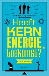 Heeft kernenergie toekomst? - Benjamin Clarysse ; Pieter Vingerhoets ; Alex Polfliet - 9789052403311