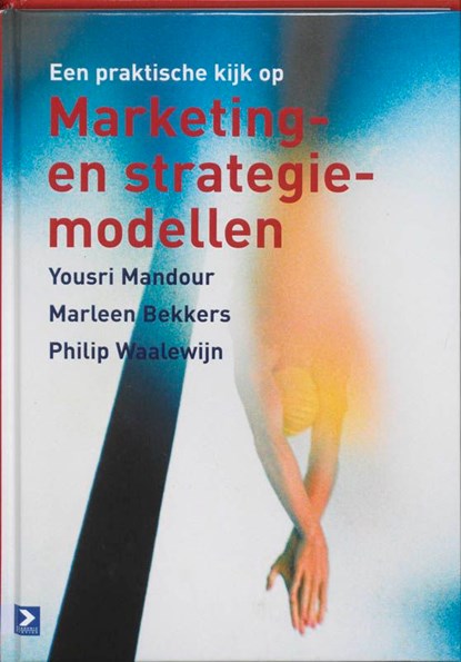 Een praktische kijk op marketing- en strategiemodellen, Yousri Mandour ; Marleen Bekkers ; Philip Waalewijn - Ebook - 9789052617527