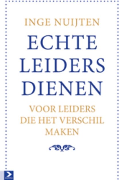 Echte leiders dienen, Inge Nuijten - Gebonden - 9789052619859
