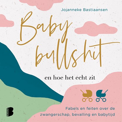 Babybullshit en hoe het echt zit, Jojanneke Bastiaansen - Luisterboek MP3 - 9789052866277