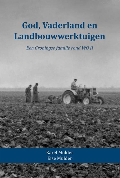 God, Vaderland en Landbouwwerktuigen, Karel Mulder ; Eise Mulder - Gebonden - 9789052946320