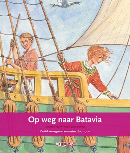 Op weg naar Batavia de tijd van regenten en vorsten 1600-1700, Jonneke van Wierst - Gebonden - 9789053001837