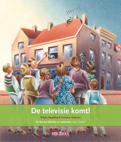 De televisie komt! de tijd van televisie en computers 1950 - heden, Wilma Degeling - Gebonden - 9789053001875
