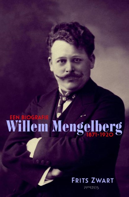 Willem Mengelberg (1871-1951) Een biografie 1871-1920, F. Zwart - Paperback - 9789053338490