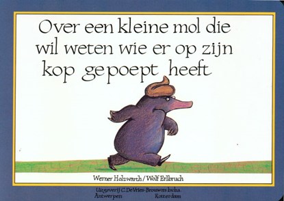 Over een kleine mol die wil weten wie er op zijn kop gepoept heeft, Werner Holzwarth - Gebonden - 9789053413586