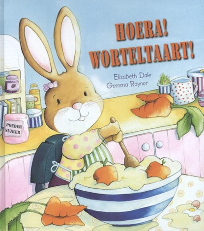 Hoera! Worteltaart!, Elizabeth Dale - Gebonden - 9789053415375