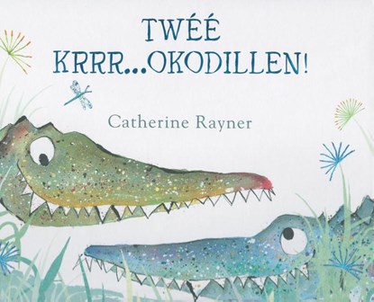 Twéé krrr...okodillen!, Catherine Rayner - Gebonden - 9789053415580