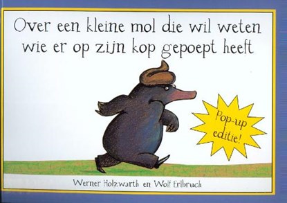 Over een kleine mol die wil weten wie er op zijn kop gepoept heeft /pop-up, Werner Holzwarth - Gebonden - 9789053415832