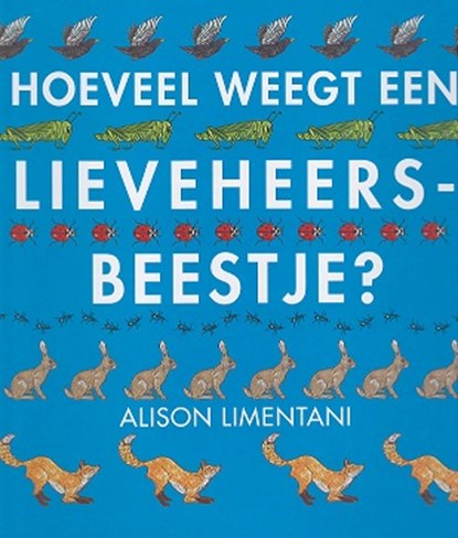 Hoeveel weegt een lieveheersbeestje?, Alison Limentani - Gebonden - 9789053416570