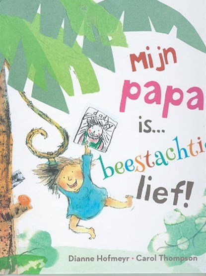 Mijn papa is... beestachtig lief, Dianne Hofmeyr - Gebonden - 9789053416754