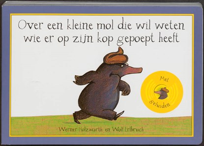 Over een kleine mol die wil weten wie er op zijn kop gepoept heeft, HOLZWARTH, Werner - Gebonden - 9789053417560