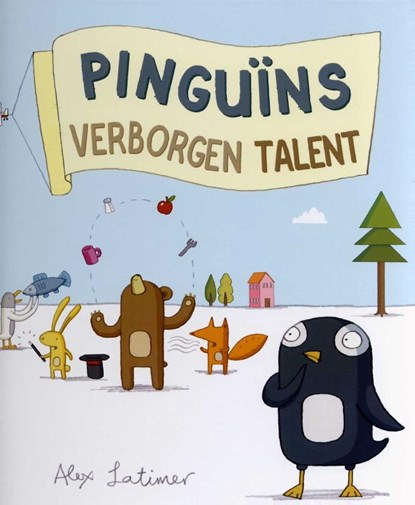 Pinguïns verborgen talent, Alex Latimer - Gebonden - 9789053418666