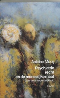 Psychiatrie, recht en de menselijke maat | A. Mooij | 