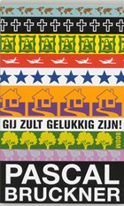 Gij zult gelukkig zijn ! | P. Bruckner | 