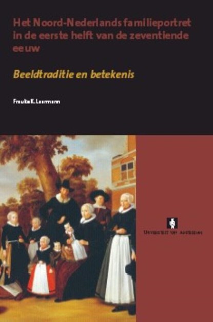 Het Noord-Nederlands familieportret in de eerste helft van de zeventiende eeuw, F.K. Laarmann - Paperback - 9789053566701