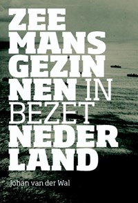 Zeemansgezinnen in bezet Nederland | Johan van der Wal ; Jet Spits | 