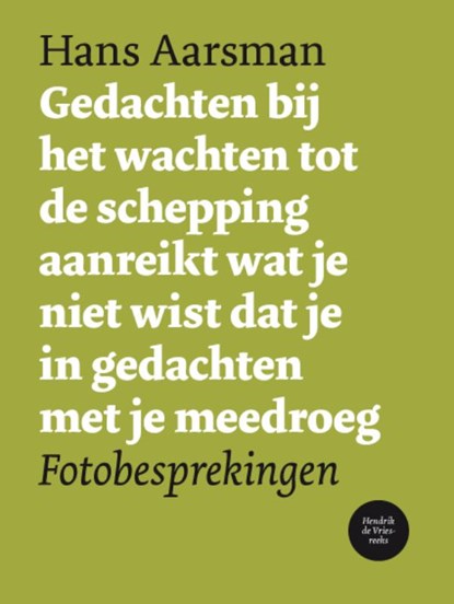 Gedachten bij het wachten tot de schepping aanreikt wat je niet wist dat je in gedachten met je meedroeg 3652, Hans Aarsman - Paperback - 9789054522447