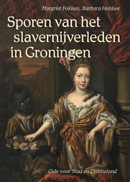 Sporen van het slavernijverleden in Groningen, Margriet Fokken ; Barbara Henkes - Paperback - 9789054523239