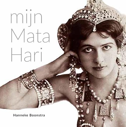 Mijn Mata Hari, Hanneke Boonstra - Gebonden - 9789054523482