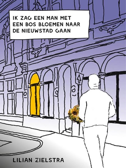 Ik zag een man met een bos bloemen naar de Nieuwstad gaan, Lilian Zielstra - Paperback - 9789054523659