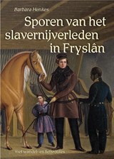 Sporen van het slavernijverleden in Fryslân - Barbara Henkes - 9789054523956
