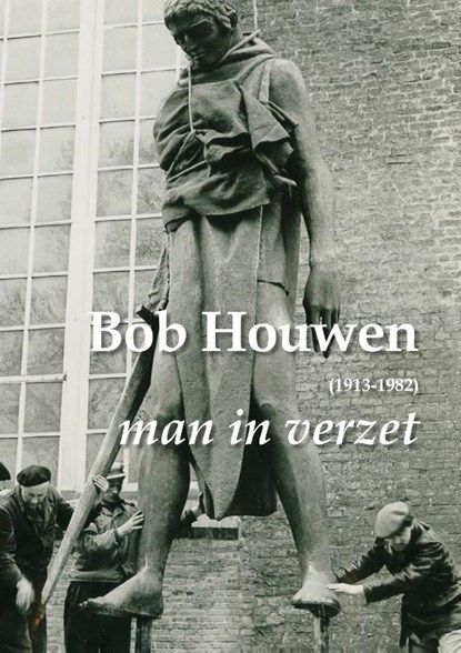 Bob Houwen (1913-1982), man in verzet, Anna van der Molen ; Stefan van der Poel - Paperback - 9789054524038