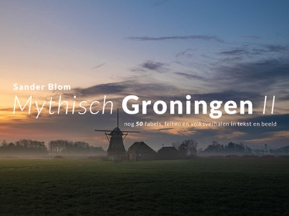 Mythisch Groningen II, Sander Blom - Gebonden - 9789054524335