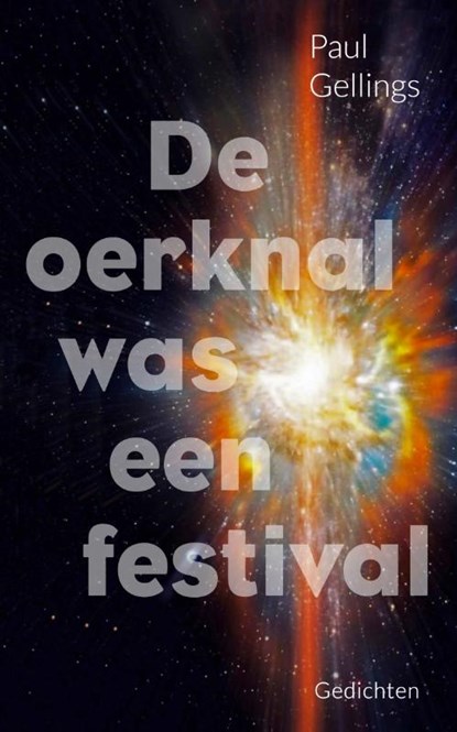 De oerknal was een festival, Paul Gellings - Gebonden - 9789054524564