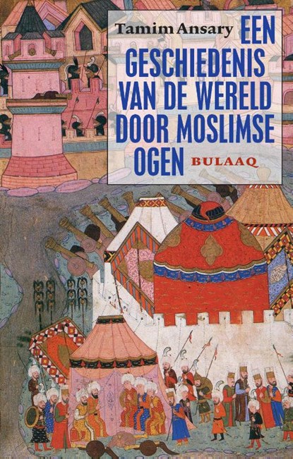 Een geschiedenis van de wereld door moslimse ogen, Tamim Ansary - Paperback - 9789054601715