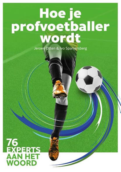 Hoe je profvoetballer wordt, Jeroen Otten ; Ivo Spanjersberg - Paperback - 9789054724292