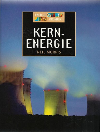 Kernenergie, Neil Morris - Gebonden - 9789054959458